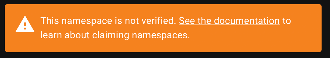 Bright orange warning banner that says, This namespace is not verified. See the documentation to learn about claiming namespaces.